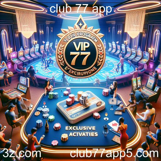 Descubra o Programa VIP do Clube 77 App: Uma Experiência de Jogo Premium